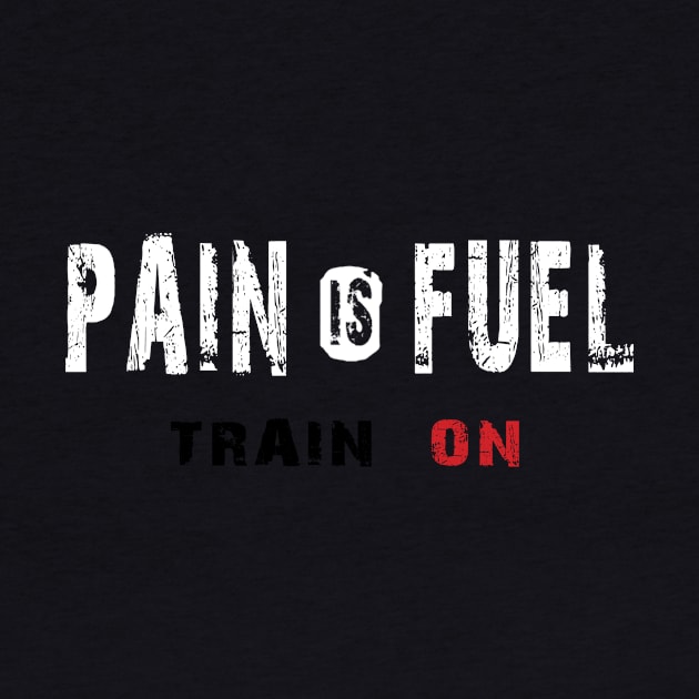 Pain is Fuel, Train on by WARRIORS GYM